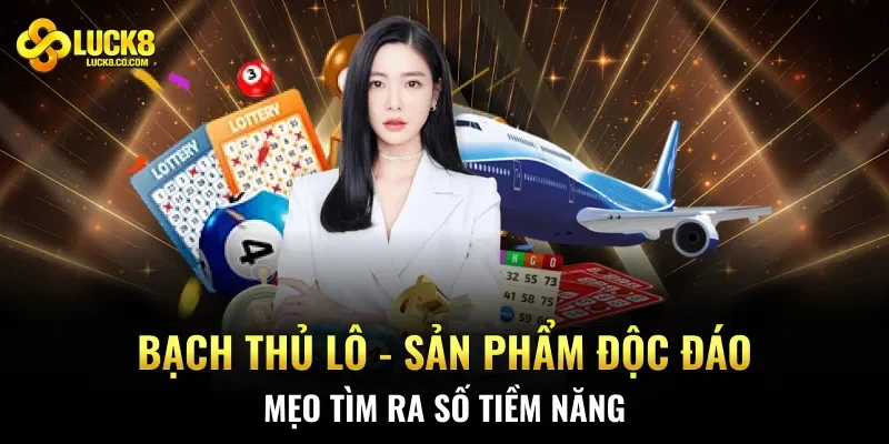 Bạch Thủ Lô - Sản Phẩm Độc Đáo, Mẹo Tìm Ra Số Tiềm Năng
