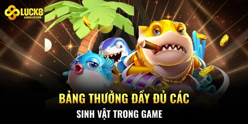 Bảng thưởng đầy đủ các sinh vật trong game