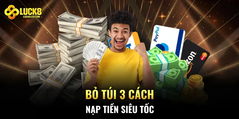 Bỏ túi 3 cách nạp tiền siêu tốc