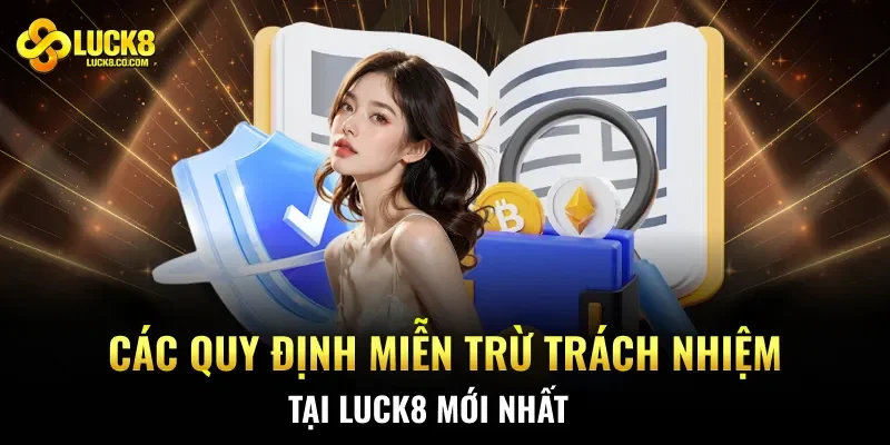 Các quy định miễn trừ trách nhiệm tại Luck8 mới nhất