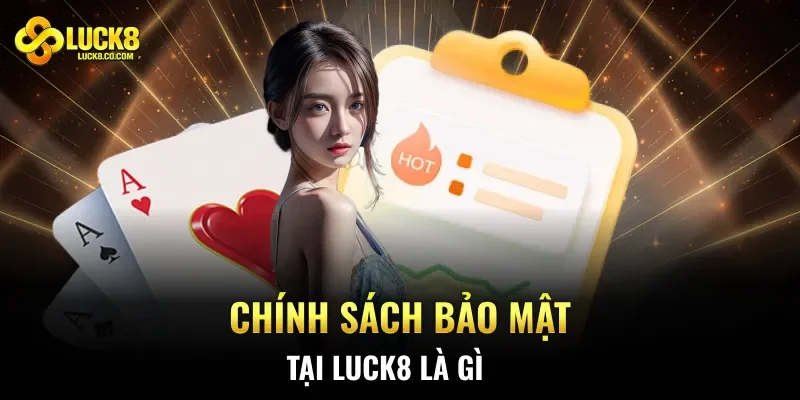 Chính sách bảo mật tại Luck8 là gì