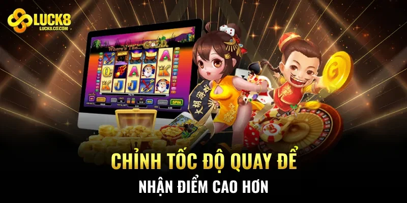 Chỉnh tốc độ quay để nhận điểm cao hơn