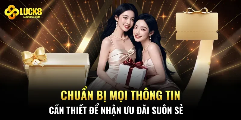 Chuẩn bị mọi thông tin cần thiết để nhận ưu đãi suôn sẻ
