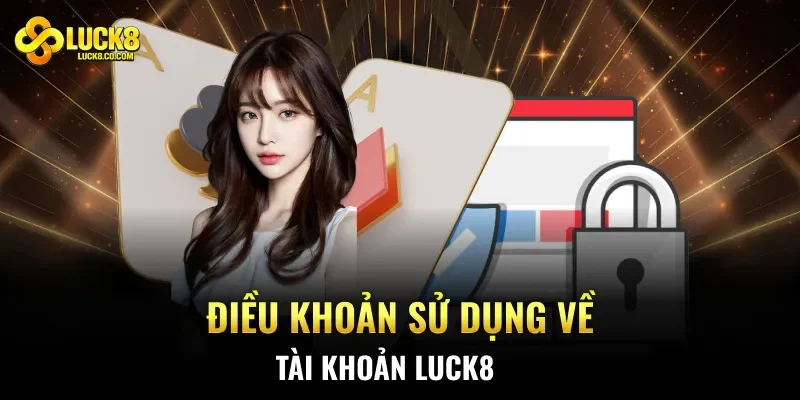 Điều khoản sử dụng về tài khoản Luck8