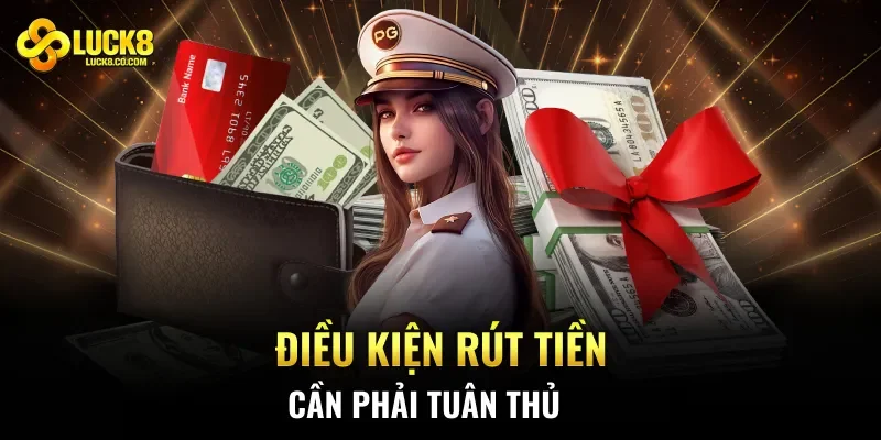 Điều kiện rút tiền cần phải tuân thủ