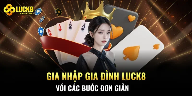 Gia nhập gia đình Luck8 với các bước đơn giản