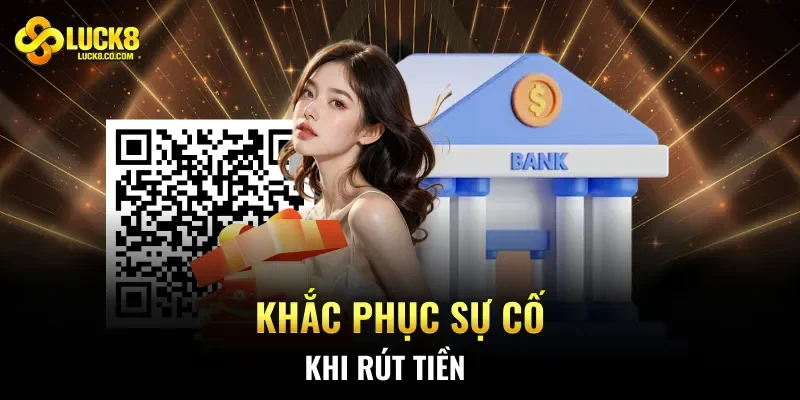 Khắc phục sự cố khi rút tiền
