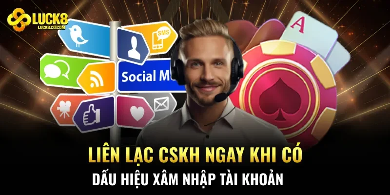 Liên lạc CSKH ngay khi có dấu hiệu xâm nhập tài khoản
