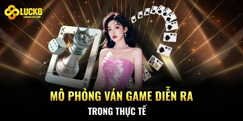 Mô phỏng ván game diễn ra trong thực tế