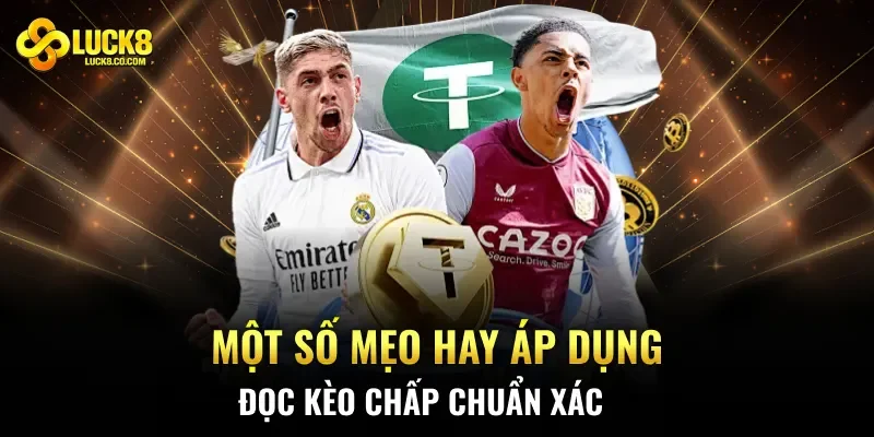 Một số mẹo hay áp dụng đọc kèo chấp chuẩn xác