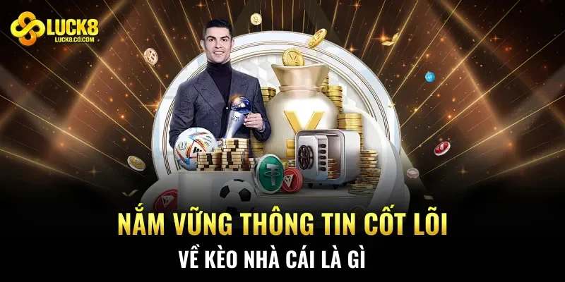 Nắm vững thông tin cốt lõi về kèo nhà cái là gì
