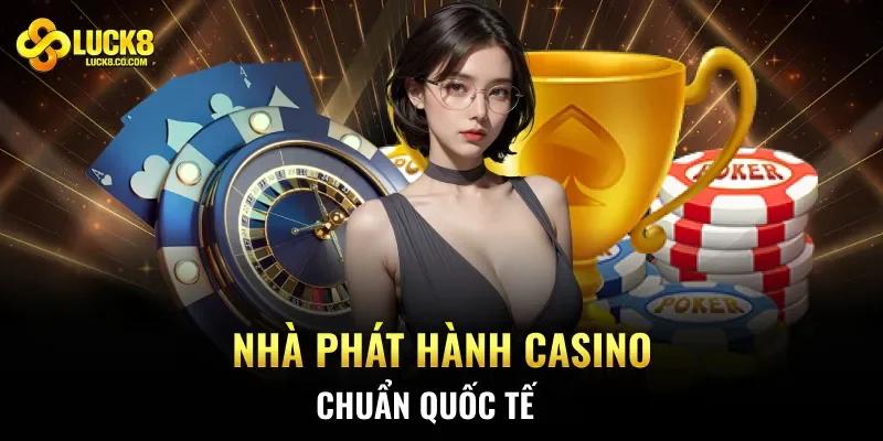 Nhà phát hành casino chuẩn quốc tế