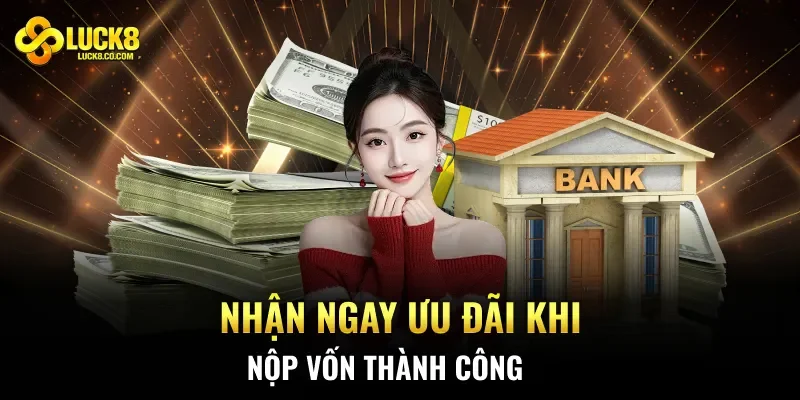 Nhận ngay ưu đãi khi nộp vốn thành công