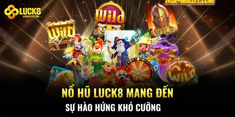 Nổ hũ Luck8 mang đến sự hào hứng khó cưỡng