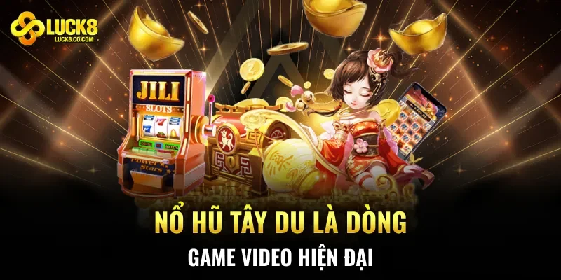 Nổ Hũ Tây Du là dòng game video hiện đại