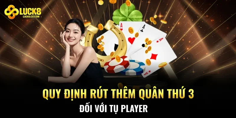 Quy định rút thêm quân thứ 3 đối với tụ Player