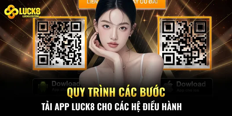 Quy trình các bước tải app Luck8 cho các hệ điều hành