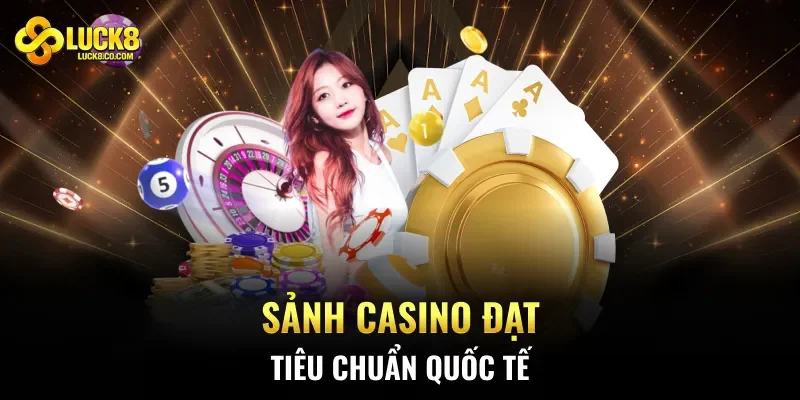 Sảnh casino đạt tiêu chuẩn quốc tế