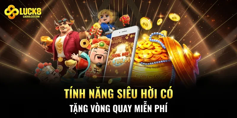 Tính năng siêu hời có tặng vòng quay miễn phí