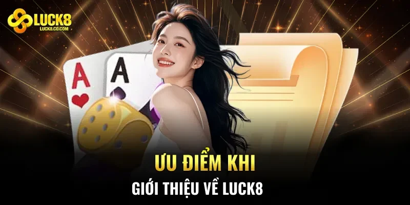 Ưu điểm khi giới thiệu về Luck8