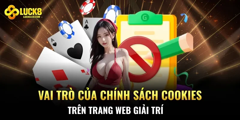 Vai trò của chính sách cookies trên trang web giải trí 